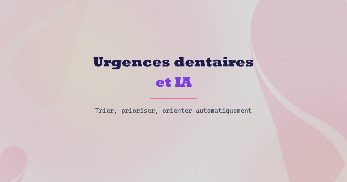Gestion des urgences dentaires : trier, prioriser, orienter avec l'IA
